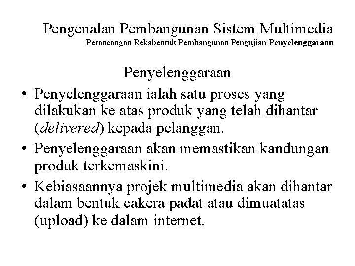 Pengenalan Pembangunan Sistem Multimedia Perancangan Rekabentuk Pembangunan Pengujian Penyelenggaraan • Penyelenggaraan ialah satu proses