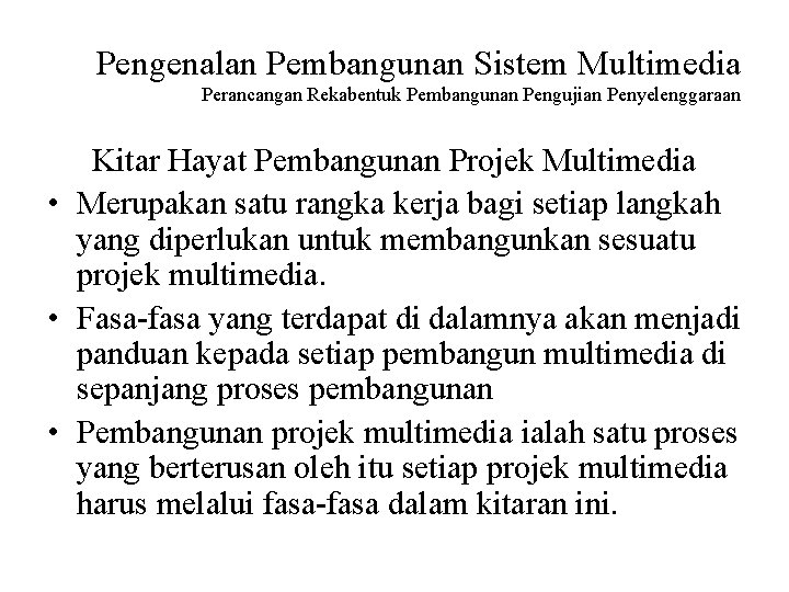 Pengenalan Pembangunan Sistem Multimedia Perancangan Rekabentuk Pembangunan Pengujian Penyelenggaraan Kitar Hayat Pembangunan Projek Multimedia