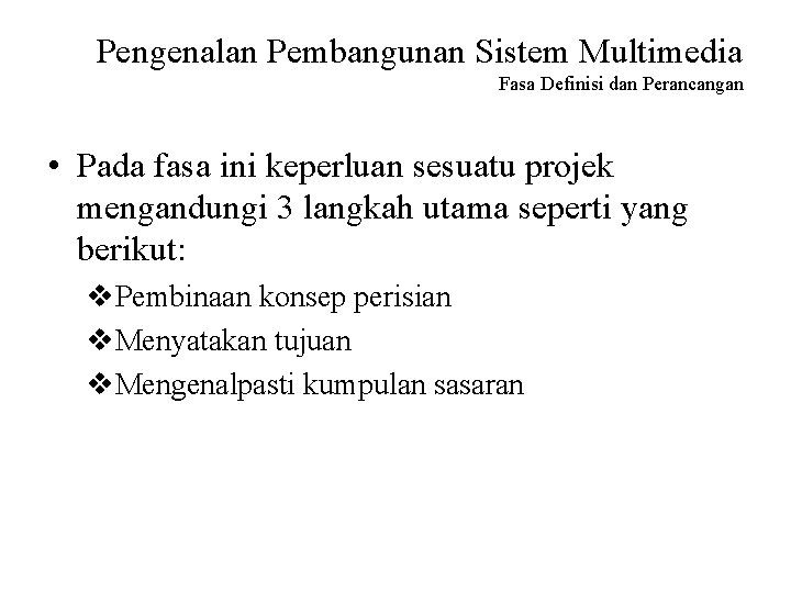 Pengenalan Pembangunan Sistem Multimedia Fasa Definisi dan Perancangan • Pada fasa ini keperluan sesuatu