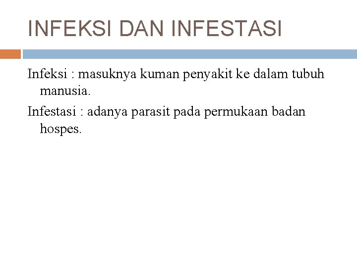 INFEKSI DAN INFESTASI Infeksi : masuknya kuman penyakit ke dalam tubuh manusia. Infestasi :