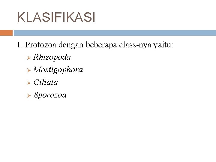 KLASIFIKASI 1. Protozoa dengan beberapa class-nya yaitu: Ø Rhizopoda Ø Mastigophora Ø Ciliata Ø