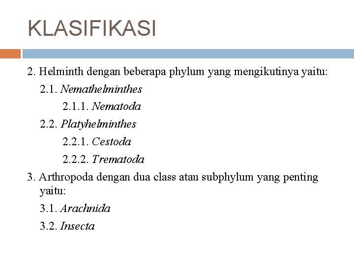 KLASIFIKASI 2. Helminth dengan beberapa phylum yang mengikutinya yaitu: 2. 1. Nemathelminthes 2. 1.