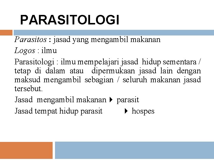 PARASITOLOGI Parasitos : jasad yang mengambil makanan Logos : ilmu Parasitologi : ilmu mempelajari