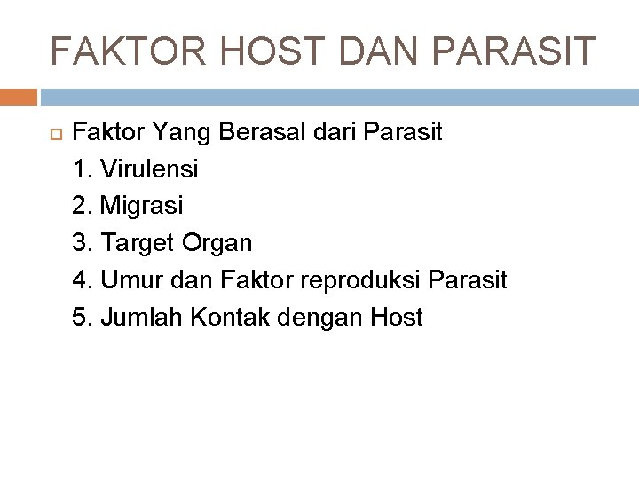 FAKTOR HOST DAN PARASIT Faktor Yang Berasal dari Parasit 1. Virulensi 2. Migrasi 3.