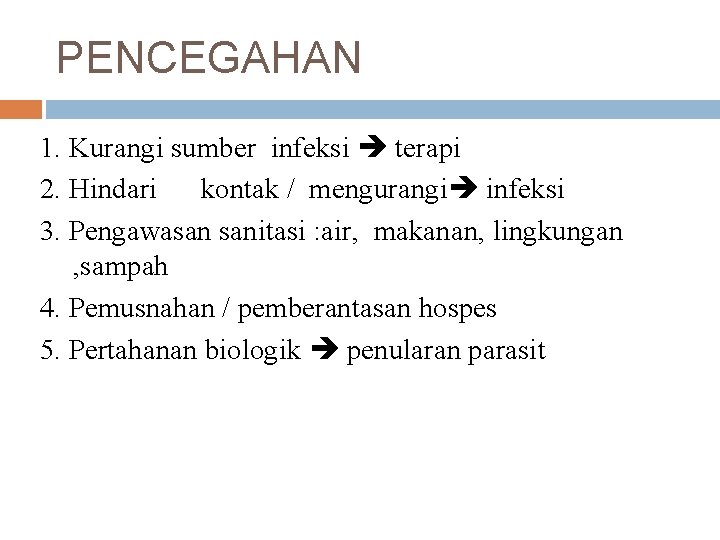 PENCEGAHAN 1. Kurangi sumber infeksi terapi 2. Hindari kontak / mengurangi infeksi 3. Pengawasan