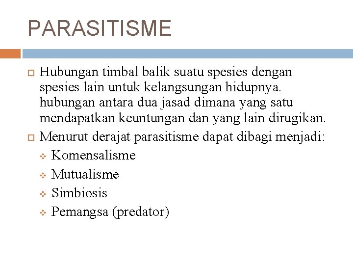 PARASITISME Hubungan timbal balik suatu spesies dengan spesies lain untuk kelangsungan hidupnya. hubungan antara