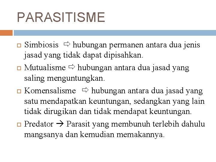 PARASITISME Simbiosis hubungan permanen antara dua jenis jasad yang tidak dapat dipisahkan. Mutualisme hubungan