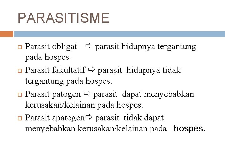 PARASITISME Parasit obligat parasit hidupnya tergantung pada hospes. Parasit fakultatif parasit hidupnya tidak tergantung