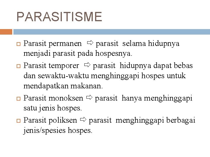 PARASITISME Parasit permanen parasit selama hidupnya menjadi parasit pada hospesnya. Parasit temporer parasit hidupnya