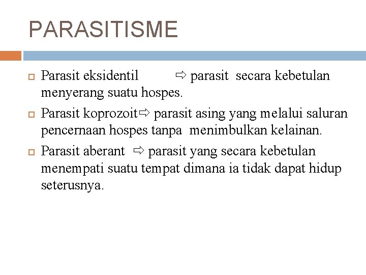 PARASITISME Parasit eksidentil parasit secara kebetulan menyerang suatu hospes. Parasit koprozoit parasit asing yang