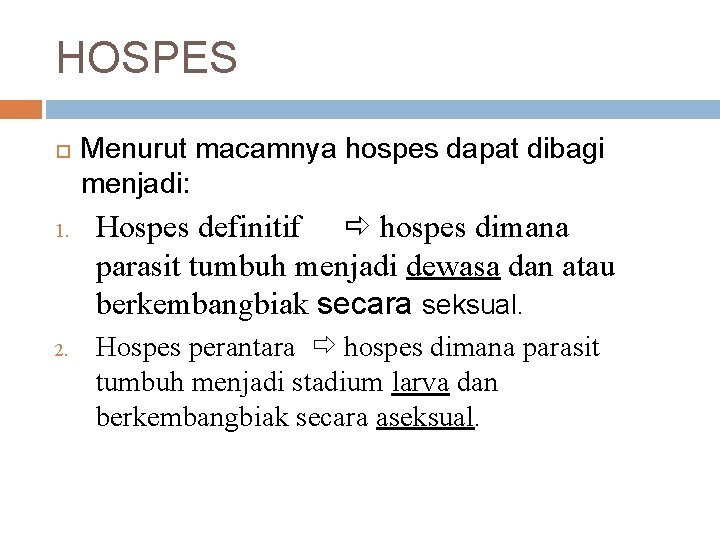 HOSPES 1. 2. Menurut macamnya hospes dapat dibagi menjadi: Hospes definitif hospes dimana parasit