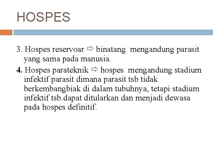 HOSPES 3. Hospes reservoar binatang mengandung parasit yang sama pada manusia. 4. Hospes parateknik