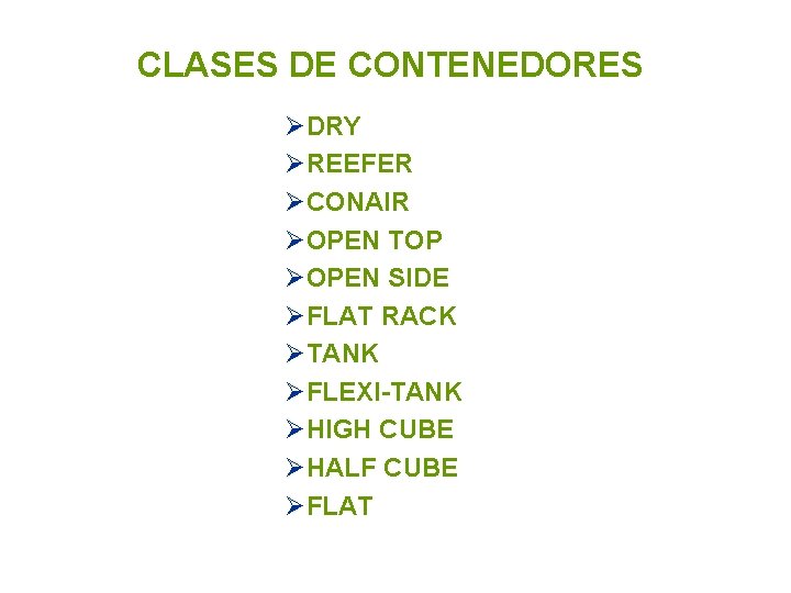 CLASES DE CONTENEDORES ØDRY ØREEFER ØCONAIR ØOPEN TOP ØOPEN SIDE ØFLAT RACK ØTANK ØFLEXI-TANK