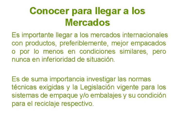 Conocer para llegar a los Mercados Es importante llegar a los mercados internacionales con
