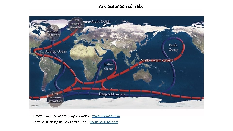 Aj v oceánoch sú rieky Krásna vizualizácia morských prúdov: www. youtube. com Pozrite si Aj v oceánoch sú rieky Krásna vizualizácia morských prúdov: www. youtube. com Pozrite si