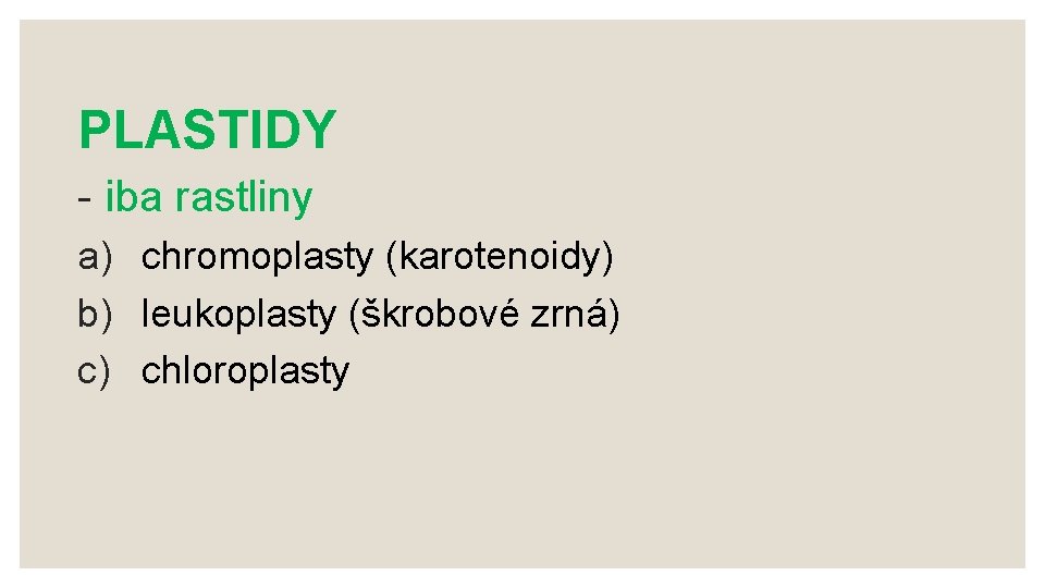 PLASTIDY - iba rastliny a) chromoplasty (karotenoidy) b) leukoplasty (škrobové zrná) c) chloroplasty 