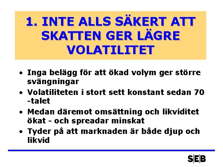 1. INTE ALLS SÄKERT ATT SKATTEN GER LÄGRE VOLATILITET • Inga belägg för att