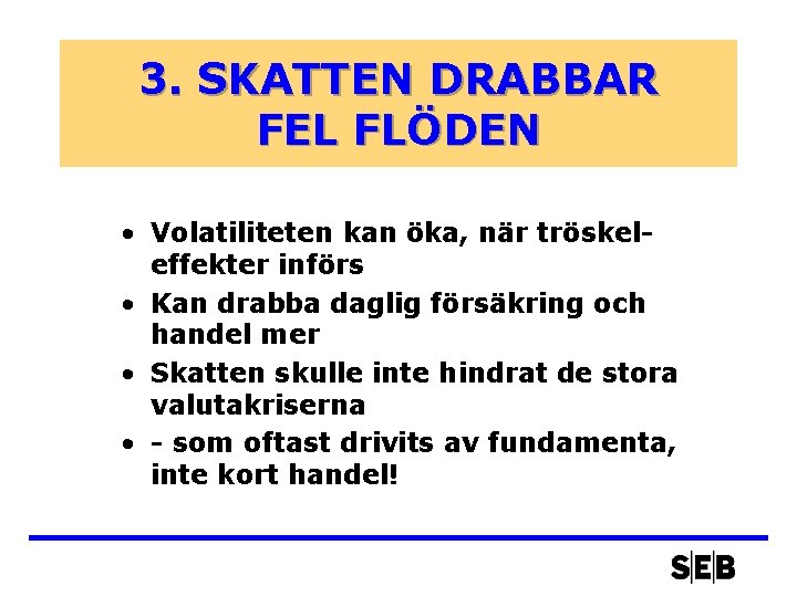 3. SKATTEN DRABBAR FEL FLÖDEN • Volatiliteten kan öka, när tröskeleffekter införs • Kan