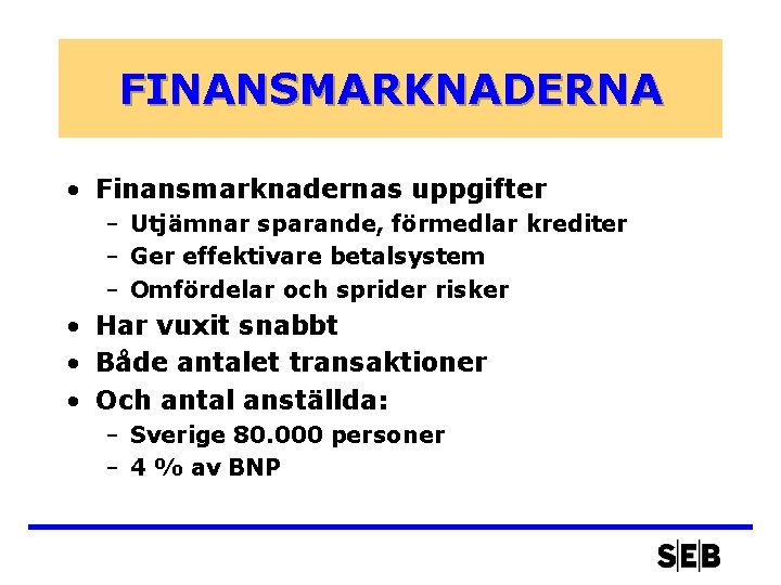 FINANSMARKNADERNA • Finansmarknadernas uppgifter – Utjämnar sparande, förmedlar krediter – Ger effektivare betalsystem –