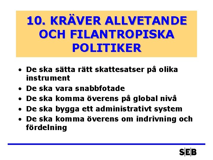 10. KRÄVER ALLVETANDE OCH FILANTROPISKA POLITIKER • De ska sätta rätt skattesatser på olika