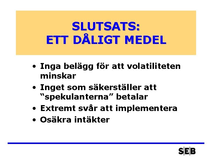 SLUTSATS: ETT DÅLIGT MEDEL • Inga belägg för att volatiliteten minskar • Inget som