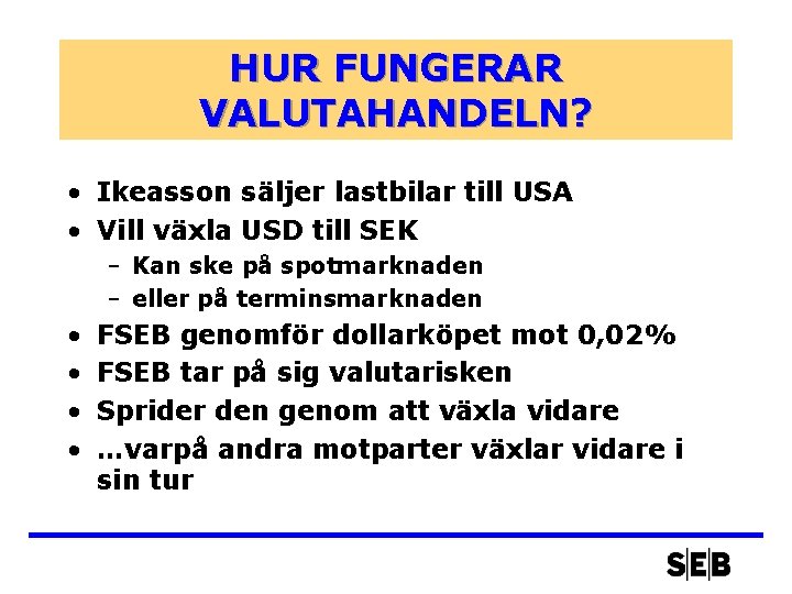 HUR FUNGERAR VALUTAHANDELN? • Ikeasson säljer lastbilar till USA • Vill växla USD till