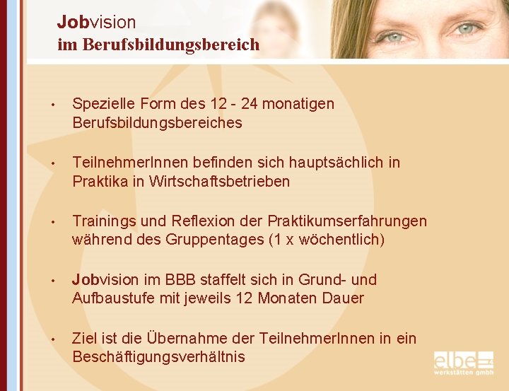 Jobvision im Berufsbildungsbereich • Spezielle Form des 12 - 24 monatigen Berufsbildungsbereiches • Teilnehmer.