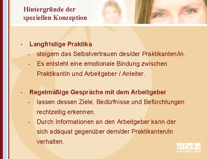 Hintergründe der speziellen Konzeption • Langfristige Praktika - steigern das Selbstvertrauen des/der Praktikanten/in. -