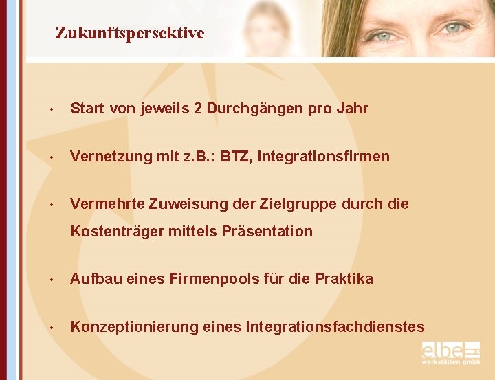 Zukunftspersektive • Start von jeweils 2 Durchgängen pro Jahr • Vernetzung mit z. B.