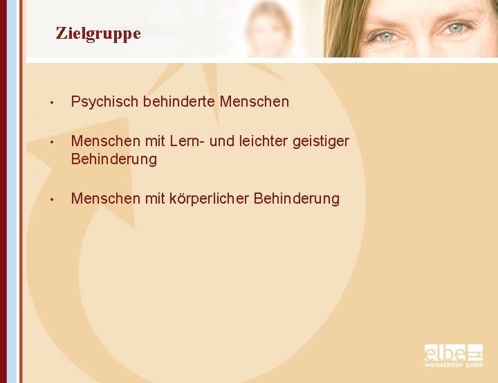 Zielgruppe • Psychisch behinderte Menschen • Menschen mit Lern- und leichter geistiger Behinderung •