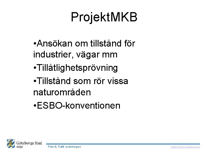  Projekt. MKB • Ansökan om tillstånd för industrier, vägar mm • Tillåtlighetsprövning •