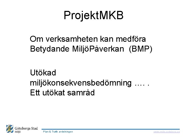  Projekt. MKB Om verksamheten kan medföra Betydande MiljöPåverkan (BMP) Utökad miljökonsekvensbedömning …. .