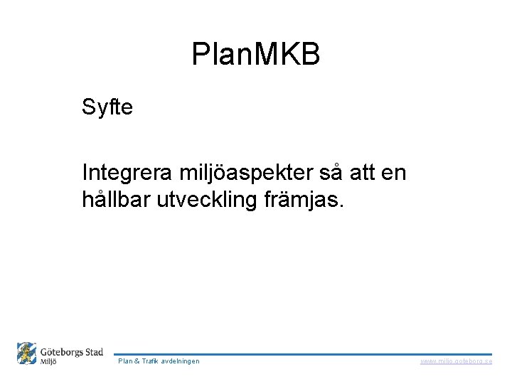  Plan. MKB Syfte Integrera miljöaspekter så att en hållbar utveckling främjas. Plan &