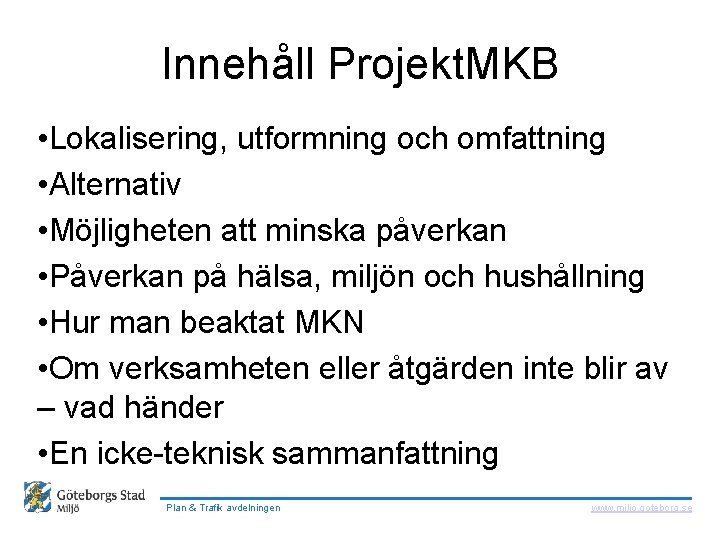  Innehåll Projekt. MKB • Lokalisering, utformning och omfattning • Alternativ • Möjligheten att