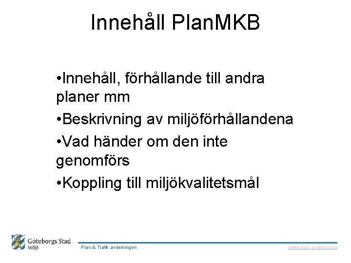  Innehåll Plan. MKB • Innehåll, förhållande till andra planer mm • Beskrivning av