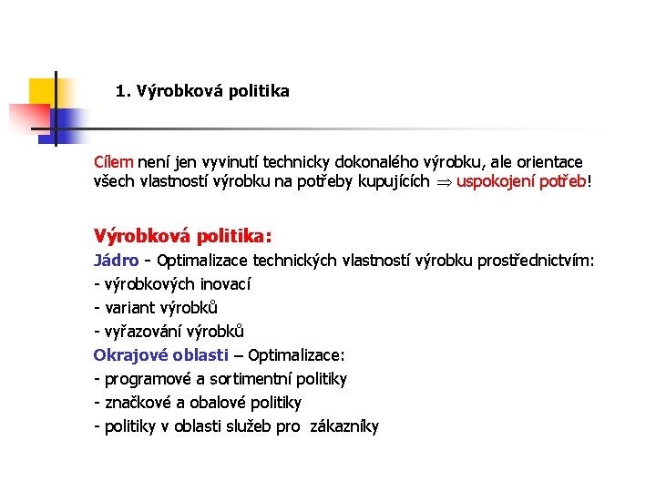 1. Výrobková politika Cílem není jen vyvinutí technicky dokonalého výrobku, ale orientace všech vlastností