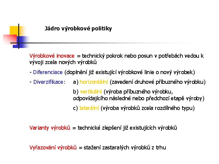 Jádro výrobkové politiky Výrobkové inovace = technický pokrok nebo posun v potřebách vedou k