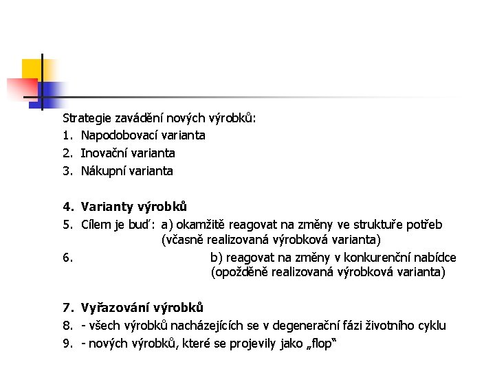 Strategie zavádění nových výrobků: 1. Napodobovací varianta 2. Inovační varianta 3. Nákupní varianta 4.