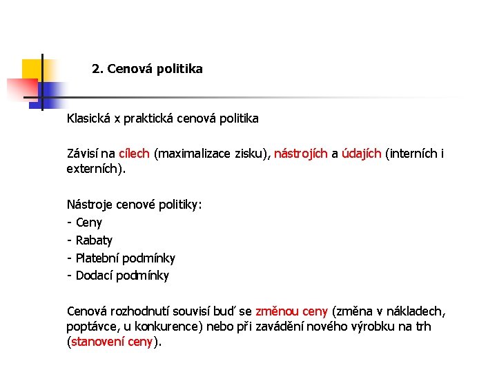 2. Cenová politika Klasická x praktická cenová politika Závisí na cílech (maximalizace zisku), nástrojích