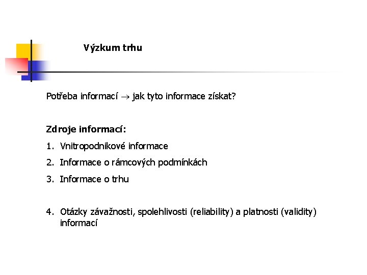 Výzkum trhu Potřeba informací jak tyto informace získat? Zdroje informací: 1. Vnitropodnikové informace 2.