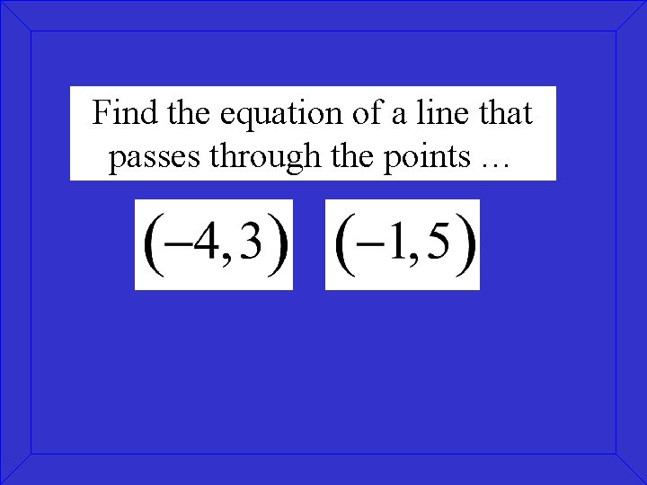 Find the equation of a line that passes through the points … Find the equation of a line that passes through the points …