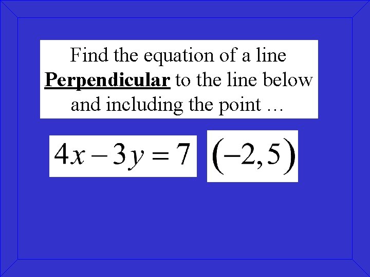 Find the equation of a line Perpendicular to the line below and including the