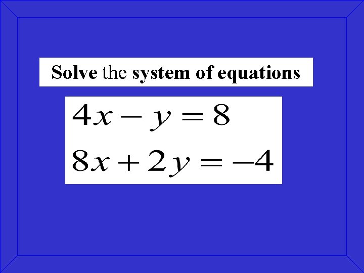 Solve the system of equations 