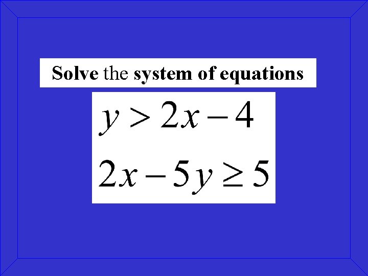 Solve the system of equations 