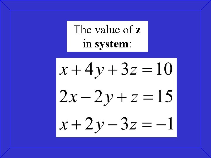 The value of z in system: 