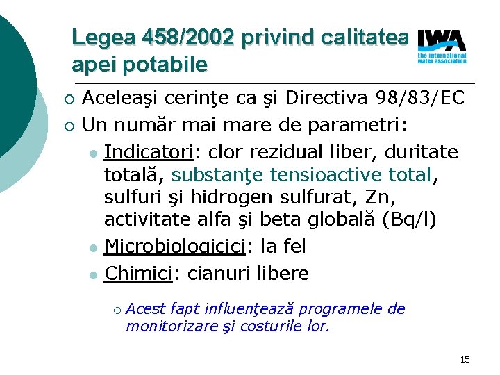 Legea 458/2002 privind calitatea apei potabile ¡ ¡ Aceleaşi cerinţe ca şi Directiva 98/83/EC