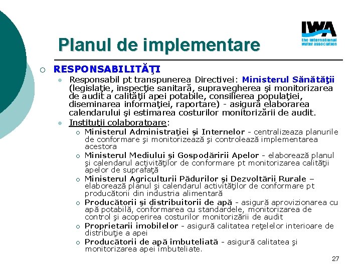 Planul de implementare ¡ RESPONSABILITĂŢI l l Responsabil pt transpunerea Directivei: Ministerul Sănătăţii (legislaţie,