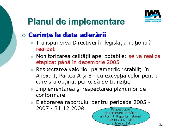 Planul de implementare ¡ Cerinţe la data aderării l l l Transpunerea Directivei în