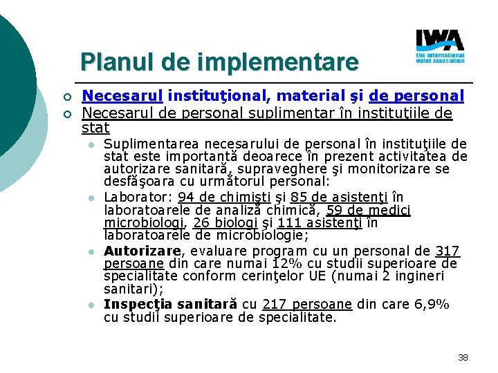 Planul de implementare ¡ ¡ Necesarul instituţional, material şi de personal Necesarul de personal