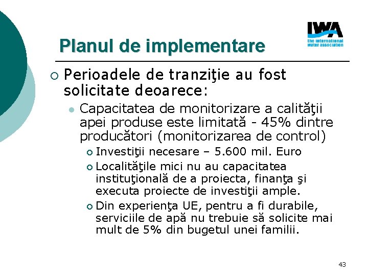 Planul de implementare ¡ Perioadele de tranziţie au fost solicitate deoarece: l Capacitatea de